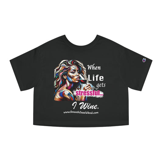 When Life Gets Stressful...Champion Women's Heritage Cropped T-Shirt